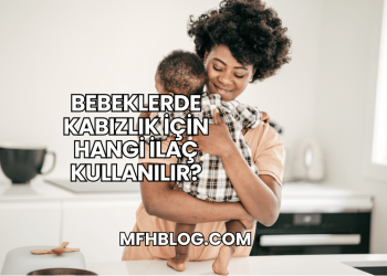 Bebeklerde Kabızlık İçin Hangi İlaç Kullanılır?