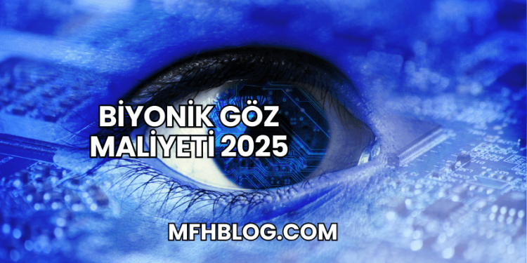 Biyonik Göz Maliyeti 2025