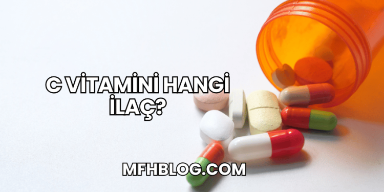 C Vitamini Hangi İlaç?