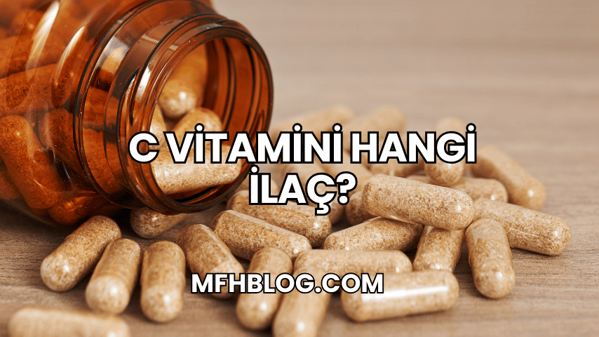 C Vitamini Hangi İlaç?