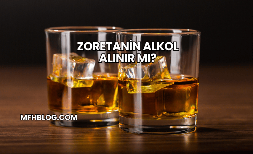 Zoretanin Alkol Alınır mı?