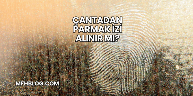 Çantadan Parmak İzi Alınır mı?