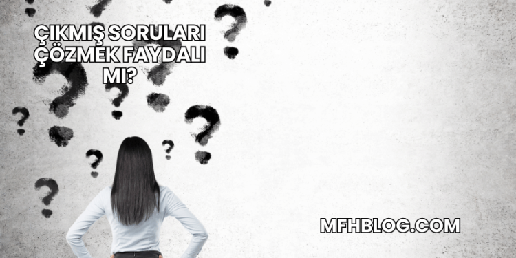 Çıkmış Soruları Çözmek Faydalı mı?