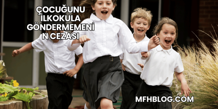 Çocuğunu İlkokula Göndermemenin Cezası