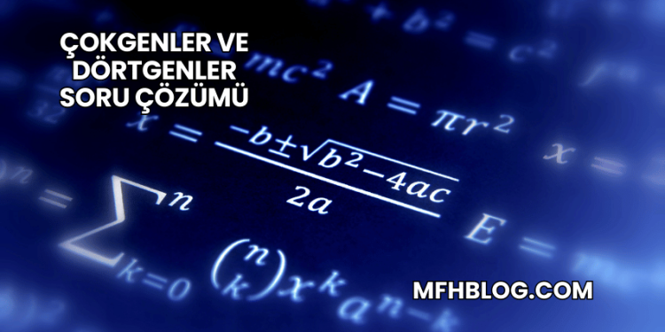 Çokgenler ve Dörtgenler Soru Çözümü