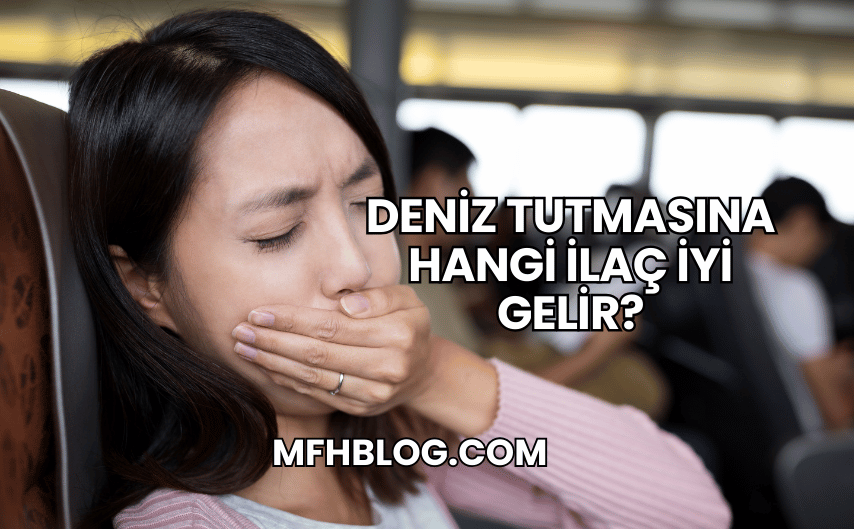 Deniz Tutmasına Hangi İlaç İyi Gelir?