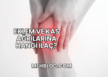 Eklem ve Kas Ağrılarına Hangi İlaç?