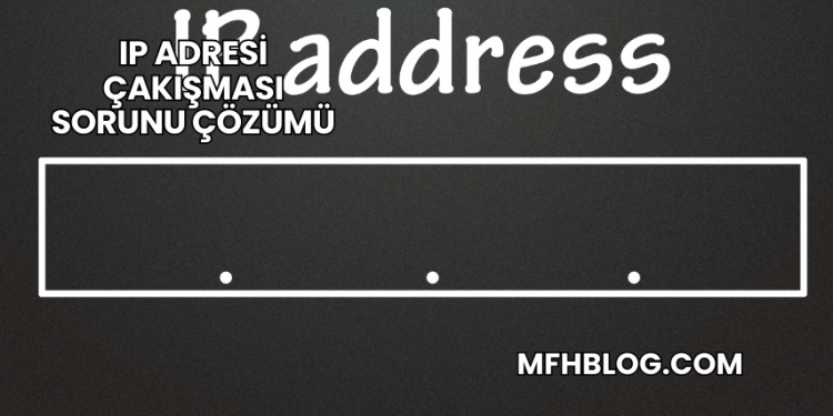 IP Adresi Çakışması Sorunu Çözümü