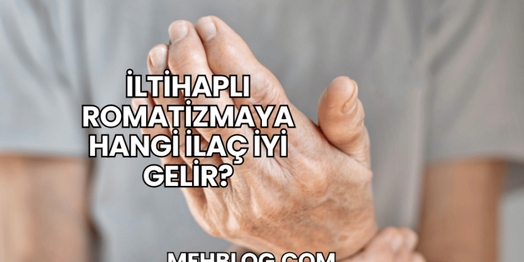 İltihaplı Romatizmaya Hangi İlaç İyi Gelir?