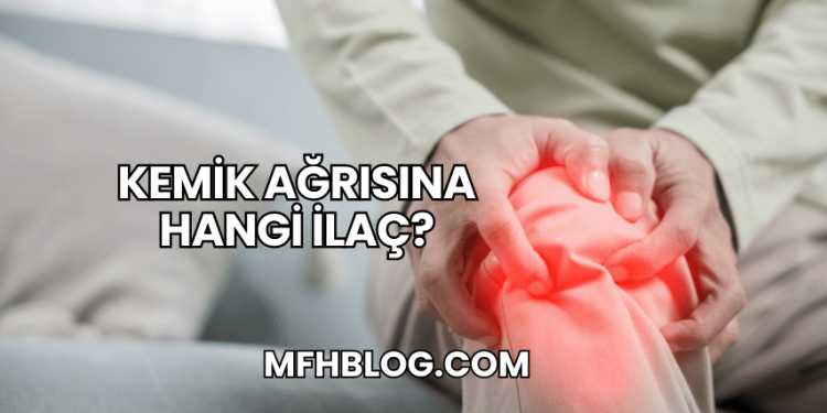 Kemik Ağrısına Hangi İlaç?