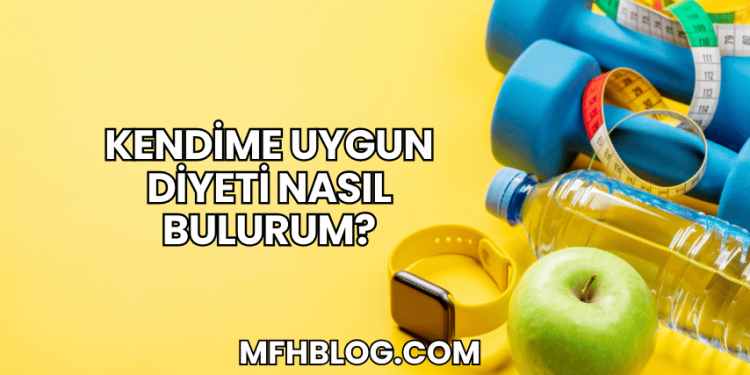 Kendime Uygun Diyeti Nasıl Bulurum?