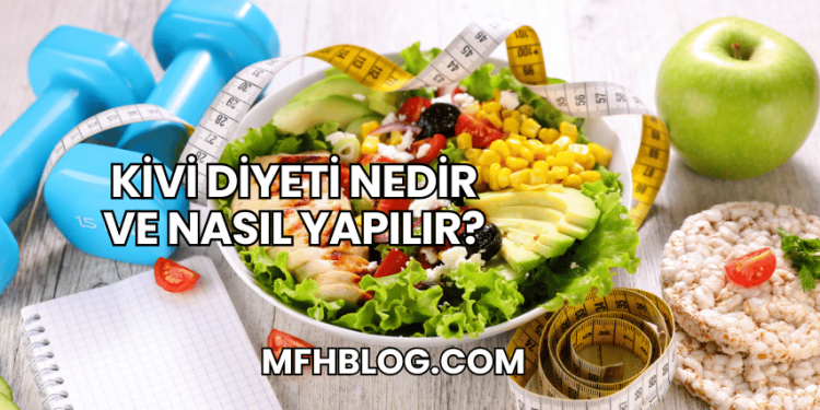 Kivi Diyeti Nedir ve Nasıl Yapılır?