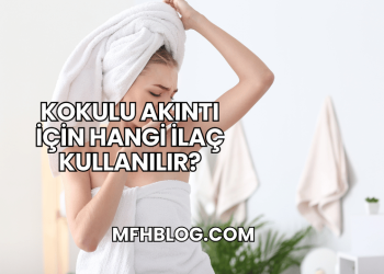 Kokulu Akıntı İçin Hangi İlaç Kullanılır?