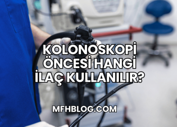 Kolonoskopi Öncesi Hangi İlaç Kullanılır?