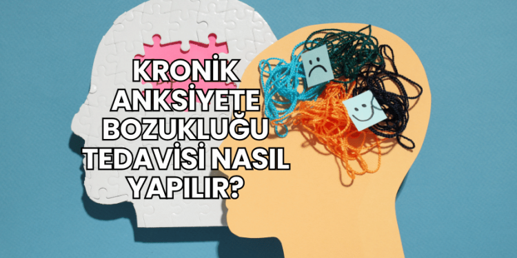 Kronik Anksiyete Bozukluğu Tedavisi Nasıl Yapılır?