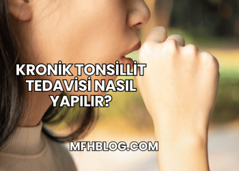 Kronik Tonsillit Tedavisi Nasıl Yapılır?
