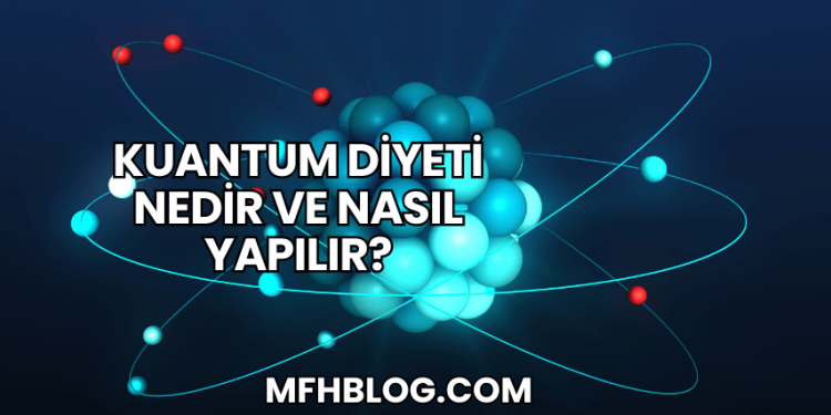 Kuantum Diyeti Nedir ve Nasıl Yapılır?