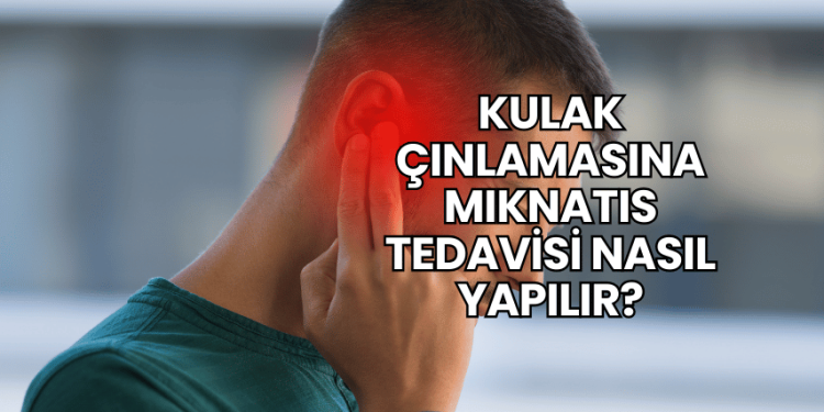 Kulak Çınlamasına Mıknatıs Tedavisi Nasıl Yapılır?