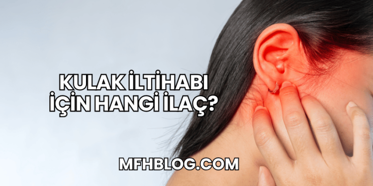 Kulak İltihabı İçin Hangi İlaç?