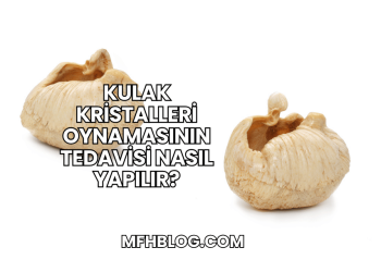 Kulak Kristalleri Oynamasının Tedavisi Nasıl Yapılır?