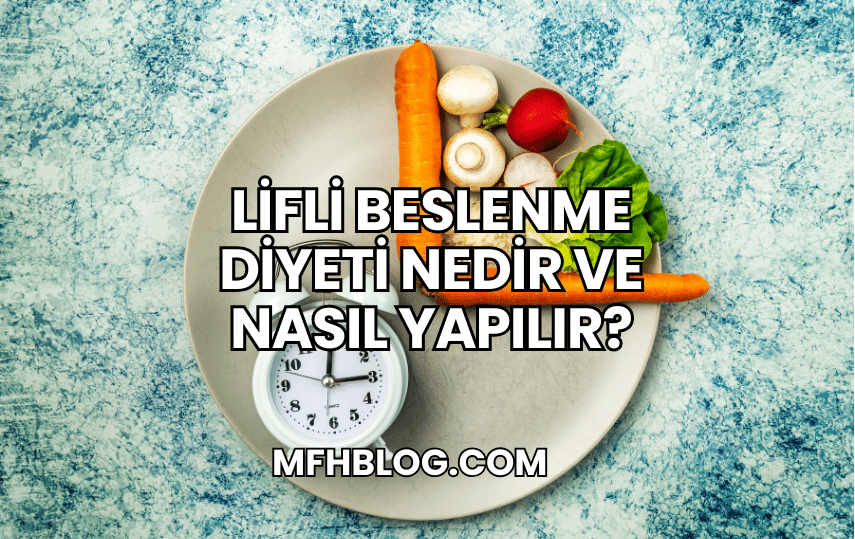 Lifli Beslenme Diyeti Nedir ve Nasıl Yapılır?