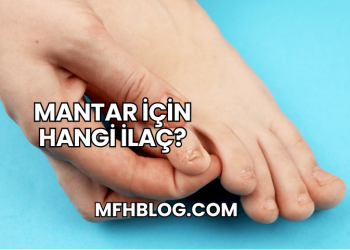 Mantar İçin Hangi İlaç?