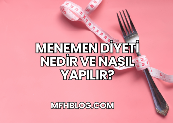 Menemen Diyeti Nedir ve Nasıl Yapılır?