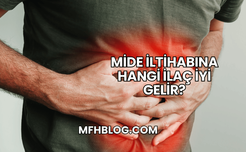 Mide İltihabına Hangi İlaç İyi Gelir?