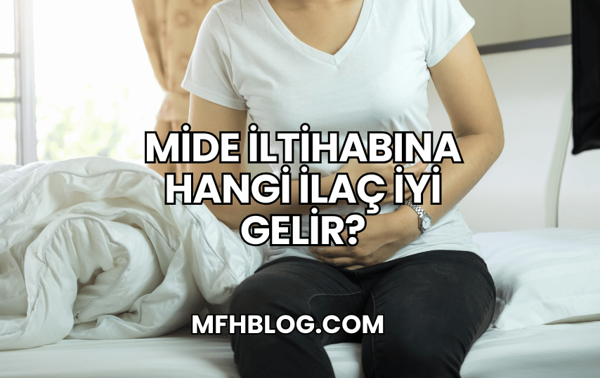 Mide İltihabına Hangi İlaç İyi Gelir?