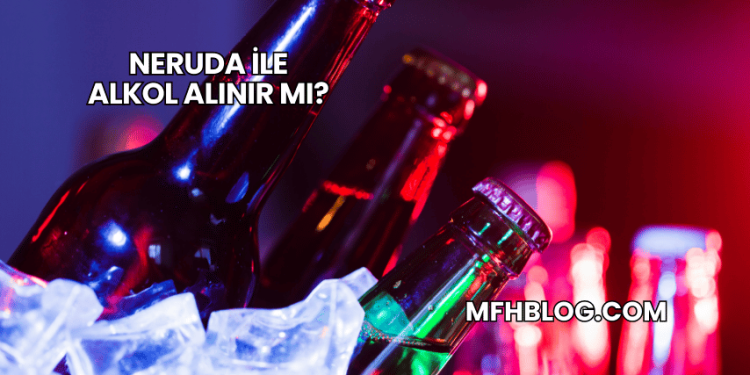Neruda ile Alkol Alınır mı?