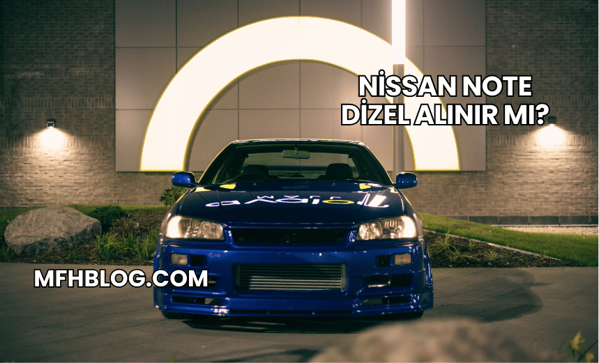 Nissan Note Dizel Alınır mı?