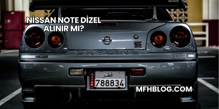 Nissan Note Dizel Alınır mı?