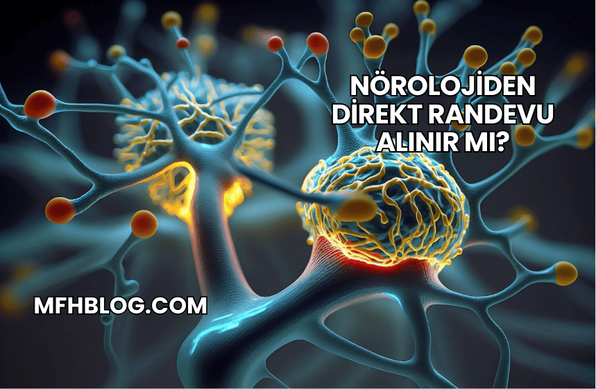 Nörolojiden Direkt Randevu Alınır mı?