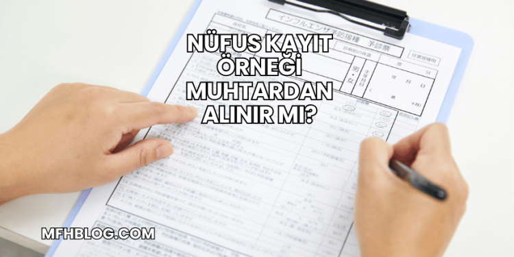 Nüfus Kayıt Örneği Muhtardan Alınır mı?