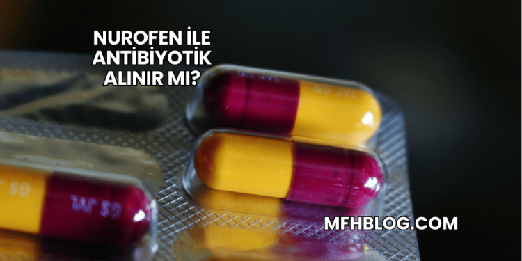 Nurofen ile Antibiyotik Alınır mı?