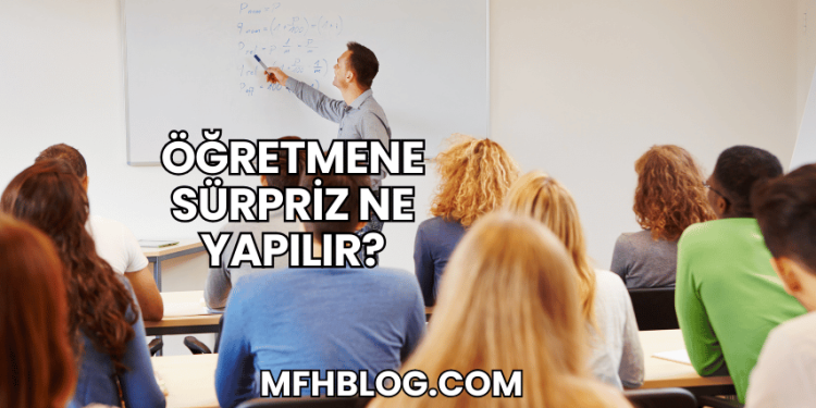 Öğretmene Sürpriz Ne Yapılır?