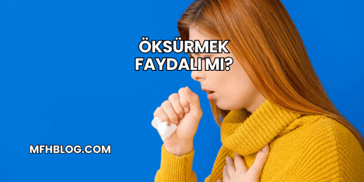 Öksürmek Faydalı mı?