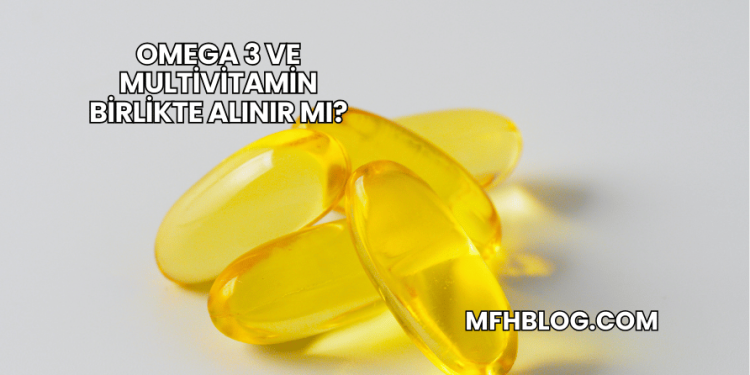 Omega 3 ve Multivitamin Birlikte Alınır mı?