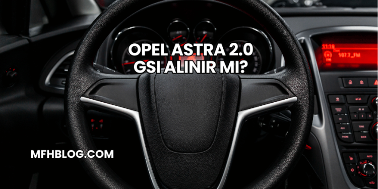 Opel Astra 2.0 GSI Alınır mı?