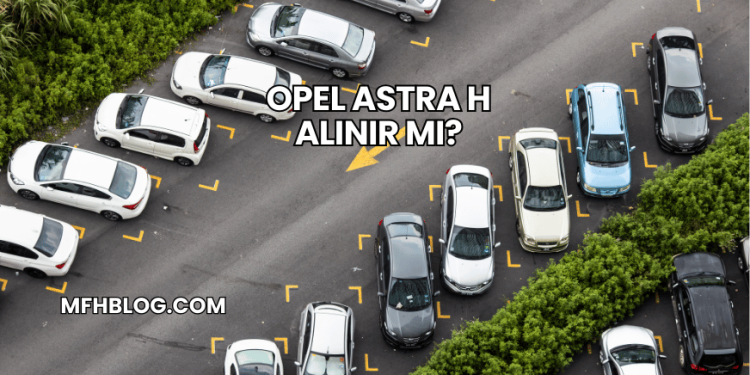 Opel Astra H Alınır mı?