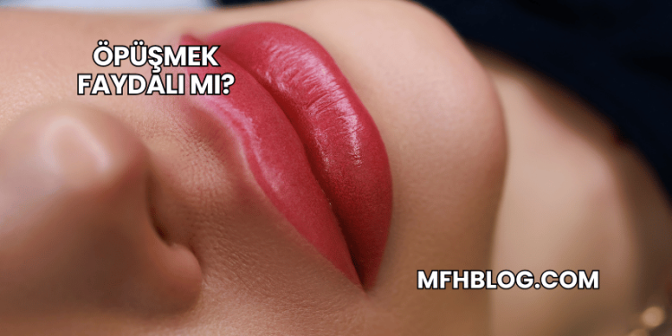 Öpüşmek Faydalı mı?
