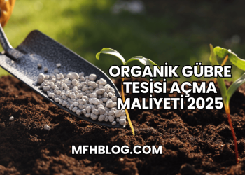 Organik Gübre Tesisi Açma Maliyeti 2025