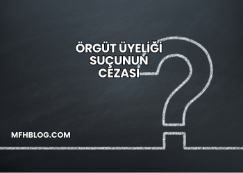 Örgüt Üyeliği Suçunun Cezası
