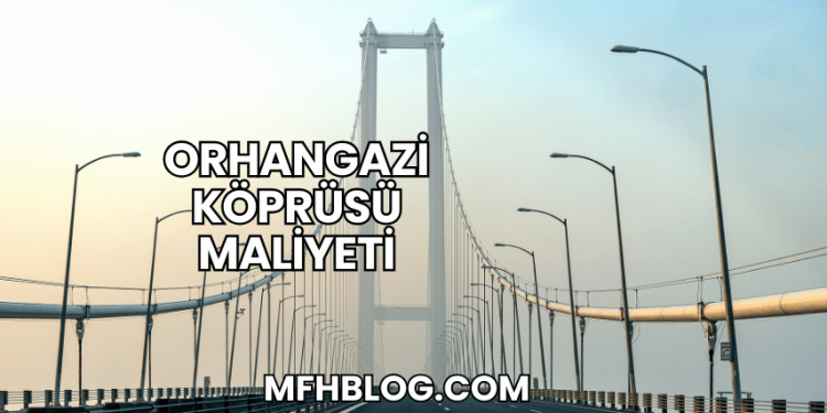 Orhangazi Köprüsü Maliyeti
