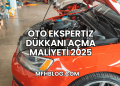 Oto Ekspertiz Dükkanı Açma Maliyeti 2025