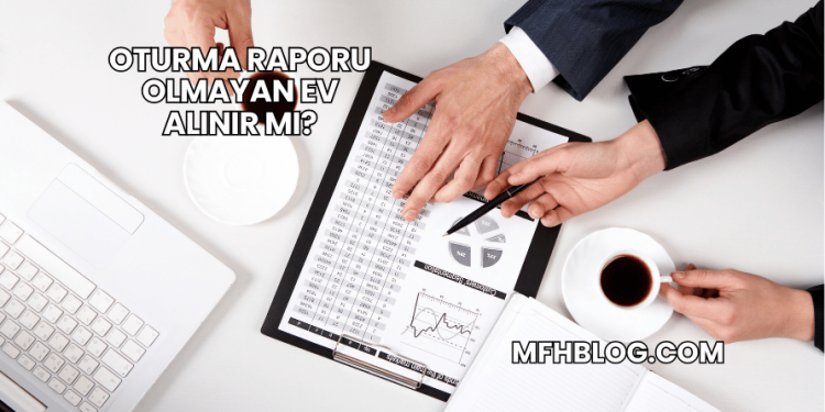 Oturma Raporu Olmayan Ev Alınır mı?