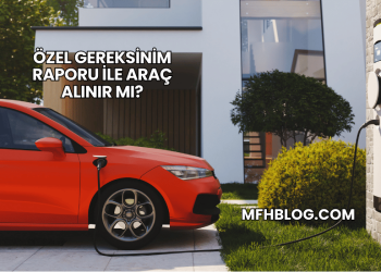 Özel Gereksinim Raporu ile Araç Alınır mı?