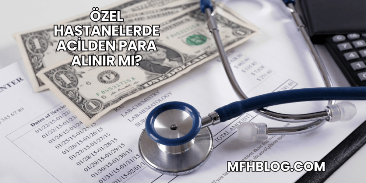 Özel Hastanelerde Acilden Para Alınır mı?