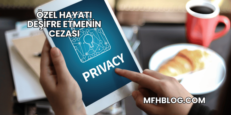 Özel Hayatı Deşifre Etmenin Cezası