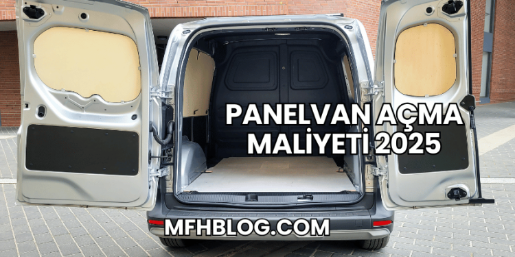 Panelvan Açma Maliyeti 2025